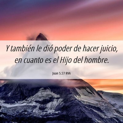 Picture 06 - Juan 5:27 RVA - Y también le dió poder de hacer juicio, en - Bible Verse Picture