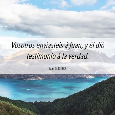 Picture 06 - Juan 5:33 RVA - Vosotros enviasteis á Juan, y él dió - Bible Verse Picture