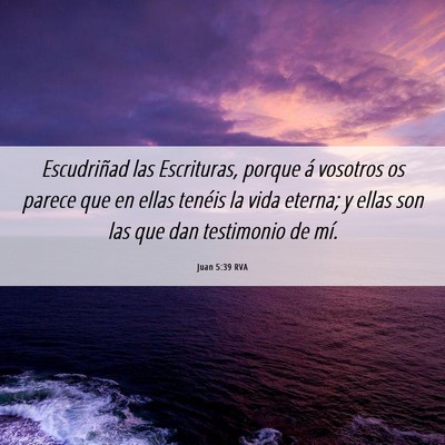 Picture 06 - Juan 5:39 RVA - Escudriñad las Escrituras, porque á vosotros os - Bible Verse Picture