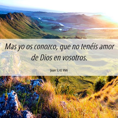 Picture 06 - Juan 5:42 RVA - Mas yo os conozco, que no tenéis amor de Dios en - Bible Verse Picture