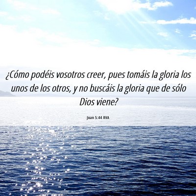 Picture 06 - Juan 5:44 RVA - ¿Cómo podéis vosotros creer, pues tomáis la - Bible Verse Picture