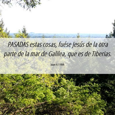 Picture 06 - Juan 6:1 RVA - PASADAS estas cosas, fuése Jesús de la otra - Bible Verse Picture