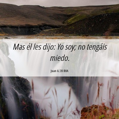 Picture 06 - Juan 6:20 RVA - Mas él les dijo: Yo soy; no tengáis - Bible Verse Picture