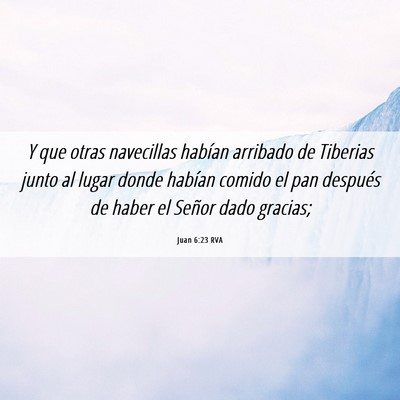 Picture 06 - Juan 6:23 RVA - Y que otras navecillas habían arribado de - Bible Verse Picture