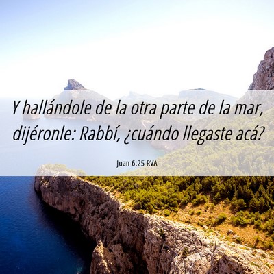 Picture 06 - Juan 6:25 RVA - Y hallándole de la otra parte de la mar, - Bible Verse Picture