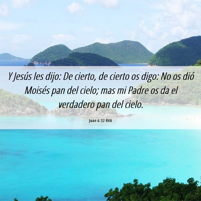 Picture 06 - Juan 6:32 RVA - Y Jesús les dijo: De cierto, de cierto os digo: - Bible Verse Picture