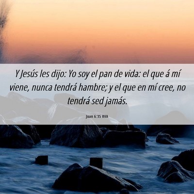 Picture 06 - Juan 6:35 RVA - Y Jesús les dijo: Yo soy el pan de vida: el que - Bible Verse Picture