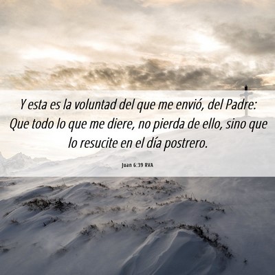 Picture 06 - Juan 6:39 RVA - Y esta es la voluntad del que me envió, del - Bible Verse Picture
