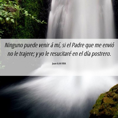 Picture 06 - Juan 6:44 RVA - Ninguno puede venir á mí, si el Padre que me - Bible Verse Picture
