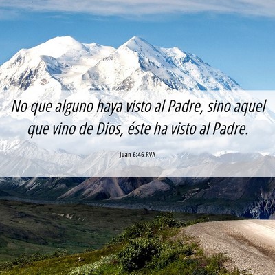Picture 06 - Juan 6:46 RVA - No que alguno haya visto al Padre, sino aquel que - Bible Verse Picture