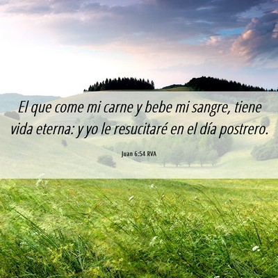 Picture 06 - Juan 6:54 RVA - El que come mi carne y bebe mi sangre, tiene vida - Bible Verse Picture