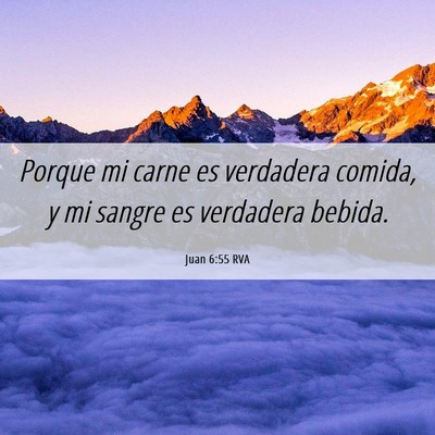 Picture 06 - Juan 6:55 RVA - Porque mi carne es verdadera comida, y mi sangre - Bible Verse Picture