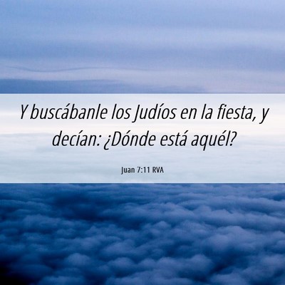 Picture 06 - Juan 7:11 RVA - Y buscábanle los Judíos en la fiesta, y - Bible Verse Picture