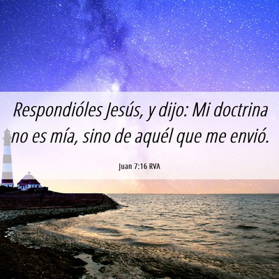 Picture 06 - Juan 7:16 RVA - Respondióles Jesús, y dijo: Mi doctrina no es - Bible Verse Picture
