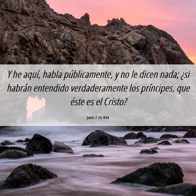 Picture 06 - Juan 7:26 RVA - Y he aquí, habla públicamente, y no le dicen - Bible Verse Picture