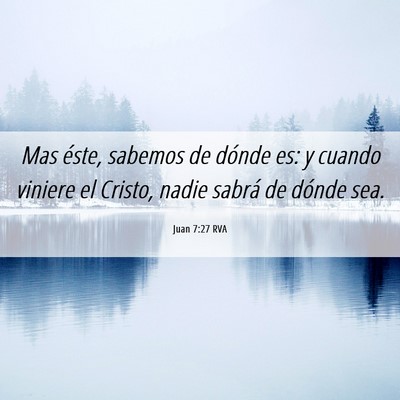 Picture 06 - Juan 7:27 RVA - Mas éste, sabemos de dónde es: y cuando viniere - Bible Verse Picture