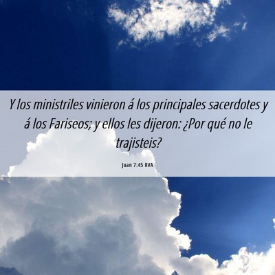 Picture 06 - Juan 7:45 RVA - Y los ministriles vinieron á los principales - Bible Verse Picture