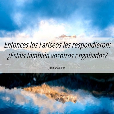 Picture 06 - Juan 7:47 RVA - Entonces los Fariseos les respondieron: ¿Estáis - Bible Verse Picture
