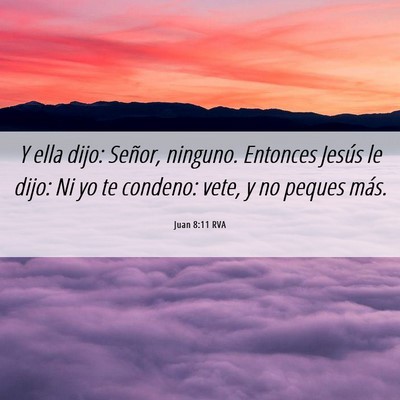 Picture 06 - Juan 8:11 RVA - Y ella dijo: Señor, ninguno. Entonces Jesús le - Bible Verse Picture