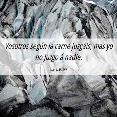 Picture 06 - Juan 8:15 RVA - Vosotros según la carne juzgáis; mas yo no - Bible Verse Picture