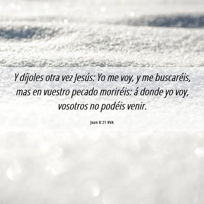 Picture 06 - Juan 8:21 RVA - Y díjoles otra vez Jesús: Yo me voy, y me - Bible Verse Picture