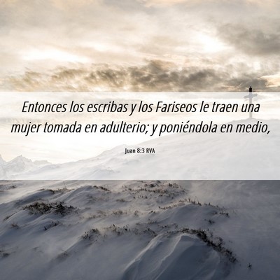 Picture 06 - Juan 8:3 RVA - Entonces los escribas y los Fariseos le traen una - Bible Verse Picture
