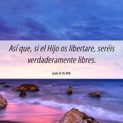 Picture 06 - Juan 8:36 RVA - Así que, si el Hijo os libertare, seréis - Bible Verse Picture