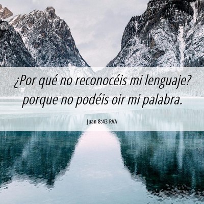 Picture 06 - Juan 8:43 RVA - ¿Por qué no reconocéis mi lenguaje? porque no - Bible Verse Picture
