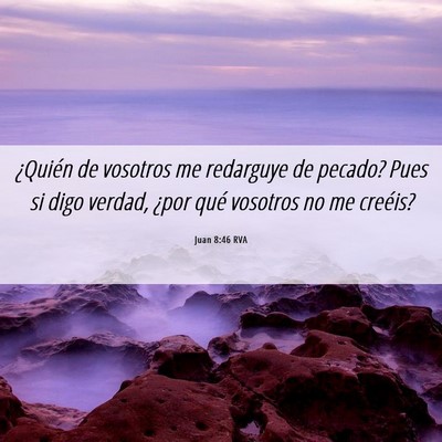 Picture 06 - Juan 8:46 RVA - ¿Quién de vosotros me redarguye de pecado? Pues - Bible Verse Picture
