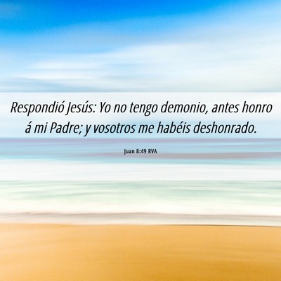 Picture 06 - Juan 8:49 RVA - Respondió Jesús: Yo no tengo demonio, antes - Bible Verse Picture