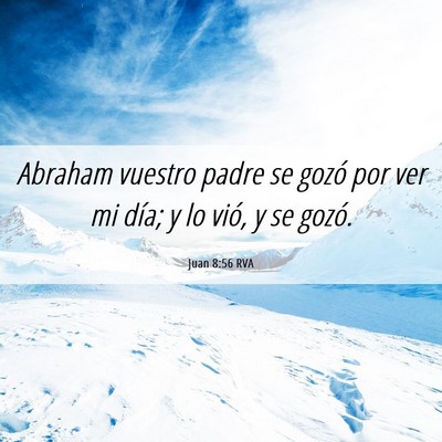 Picture 06 - Juan 8:56 RVA - Abraham vuestro padre se gozó por ver mi día; y - Bible Verse Picture