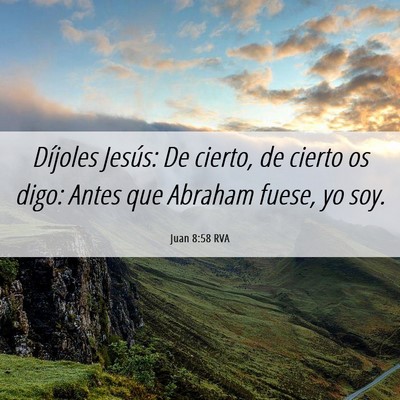 Picture 06 - Juan 8:58 RVA - Díjoles Jesús: De cierto, de cierto os digo: - Bible Verse Picture