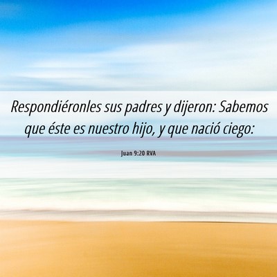Picture 06 - Juan 9:20 RVA - Respondiéronles sus padres y dijeron: Sabemos - Bible Verse Picture