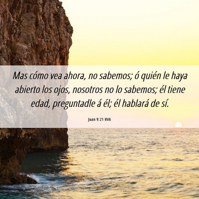 Picture 06 - Juan 9:21 RVA - Mas cómo vea ahora, no sabemos; ó quién le - Bible Verse Picture