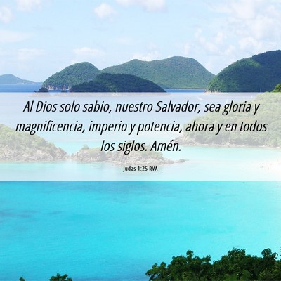 Picture 06 - Judas 1:25 RVA - Al Dios solo sabio, nuestro Salvador, sea gloria - Bible Verse Picture
