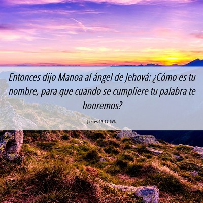 Picture 06 - Jueces 13:17 RVA - Entonces dijo Manoa al ángel de Jehová: ¿Cómo - Bible Verse Picture