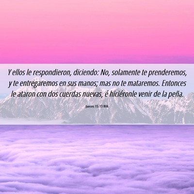 Picture 06 - Jueces 15:13 RVA - Y ellos le respondieron, diciendo: No, solamente - Bible Verse Picture