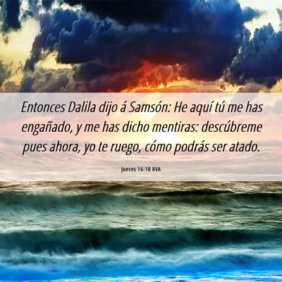 Picture 06 - Jueces 16:10 RVA - Entonces Dalila dijo á Samsón: He aquí tú me - Bible Verse Picture