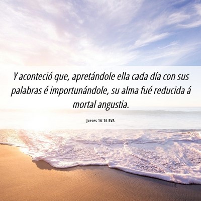 Picture 06 - Jueces 16:16 RVA - Y aconteció que, apretándole ella cada día con - Bible Verse Picture