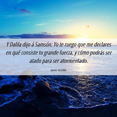 Picture 06 - Jueces 16:6 RVA - Y Dalila dijo á Samsón: Yo te ruego que me - Bible Verse Picture