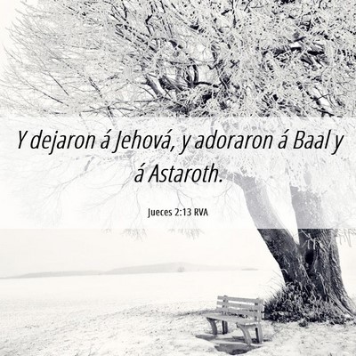 Picture 06 - Jueces 2:13 RVA - Y dejaron á Jehová, y adoraron á Baal y á - Bible Verse Picture