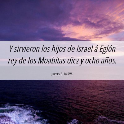Picture 06 - Jueces 3:14 RVA - Y sirvieron los hijos de Israel á Eglón rey de - Bible Verse Picture