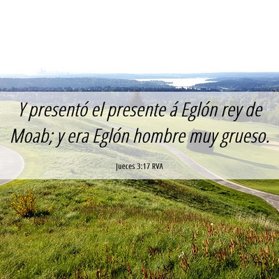 Picture 06 - Jueces 3:17 RVA - Y presentó el presente á Eglón rey de Moab; y - Bible Verse Picture