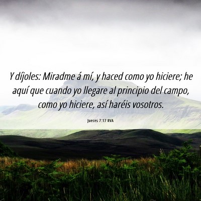 Picture 06 - Jueces 7:17 RVA - Y díjoles: Miradme á mí, y haced como yo - Bible Verse Picture