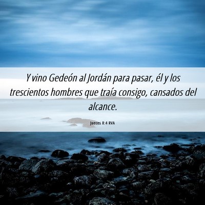 Picture 06 - Jueces 8:4 RVA - Y vino Gedeón al Jordán para pasar, él y los - Bible Verse Picture