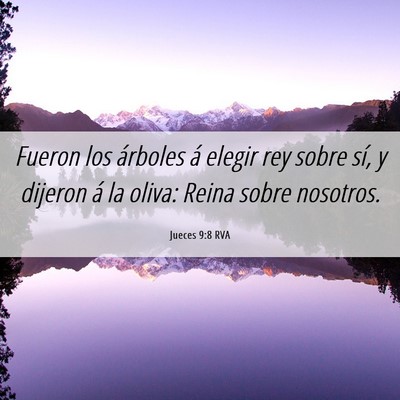 Picture 06 - Jueces 9:8 RVA - Fueron los árboles á elegir rey sobre sí, y - Bible Verse Picture