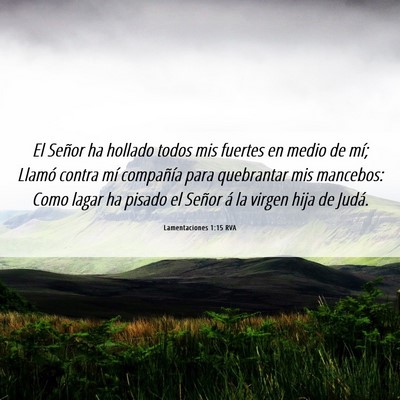 Picture 06 - Lamentaciones 1:15 RVA - El Señor ha hollado todos mis fuertes en medio - Bible Verse Picture