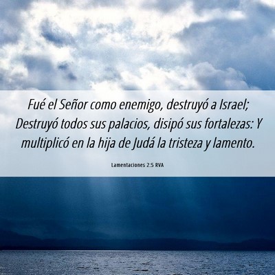 Picture 06 - Lamentaciones 2:5 RVA - Fué el Señor como enemigo, destruyó a Israel; - Bible Verse Picture