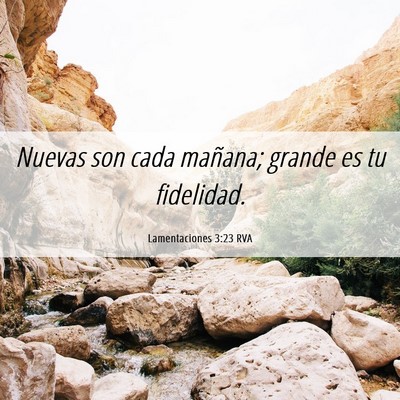 Picture 06 - Lamentaciones 3:23 RVA - Nuevas son cada mañana; grande es tu - Bible Verse Picture