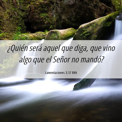 Picture 06 - Lamentaciones 3:37 RVA - ¿Quién será aquel que diga, que vino algo que - Bible Verse Picture